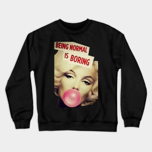 Marilyn Monroe Being Normal Is Boring Crewneck Sweatshirt